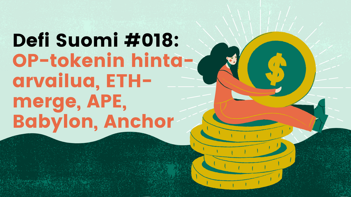 Defi Suomi #018: OP-tokenin hinta-arvailua, ETH-merge, APE, Babylon, Anchorin rahat loppumassa
