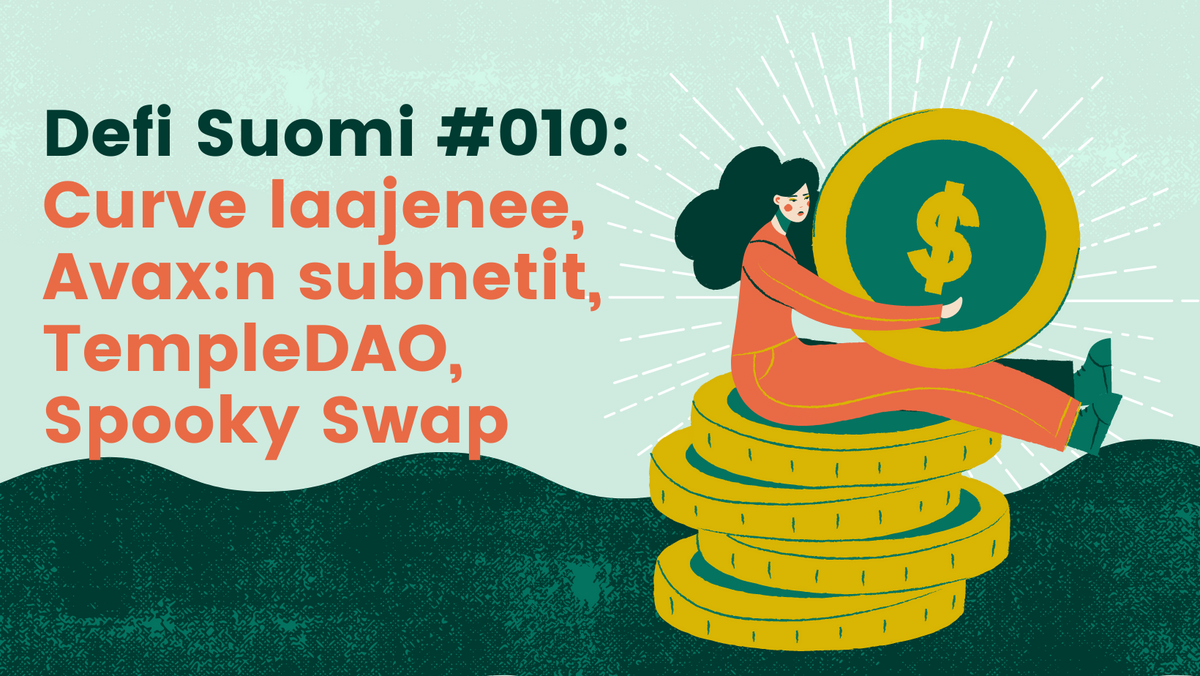 Defi Suomi #010: Curve laajenee, Avax:n subnetit, TempleDAO, Spooky Swap