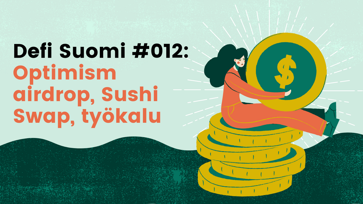 Defi Suomi #012: Optimism airdrop, Sushi Swap, työkalu-vinkki lainapalveluihin