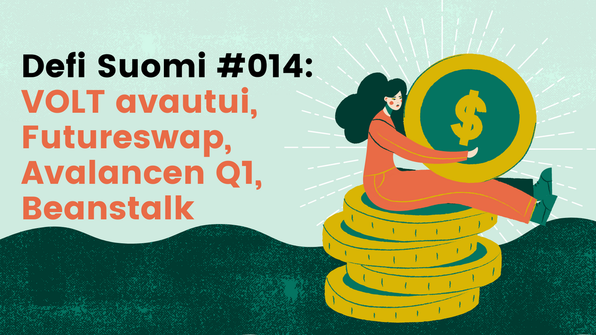 Defi Suomi #014: VOLT avautui, Futureswap, Avalancen Q1, Beanstalk