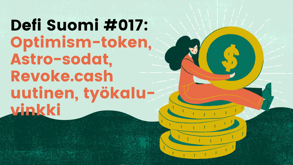 Defi Suomi #017: Optimism-token, Astro-sodat kiihtyvät, Revoke.cash-uutinen, työkalu-vinkki uusien tokeneiden löytämiseen