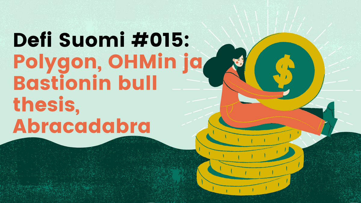 Defi Suomi #015: Polygon, OHMin ja Bastionin bull thesis, Abracadabra, defin hakkerointiriskit