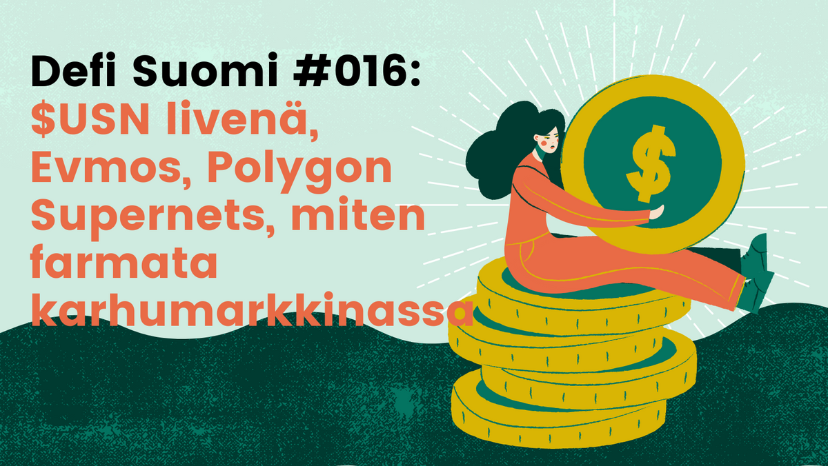 Defi Suomi #016: $USN livenä, Evmos, Polygon Supernets, miten farmata karhumarkkinassa