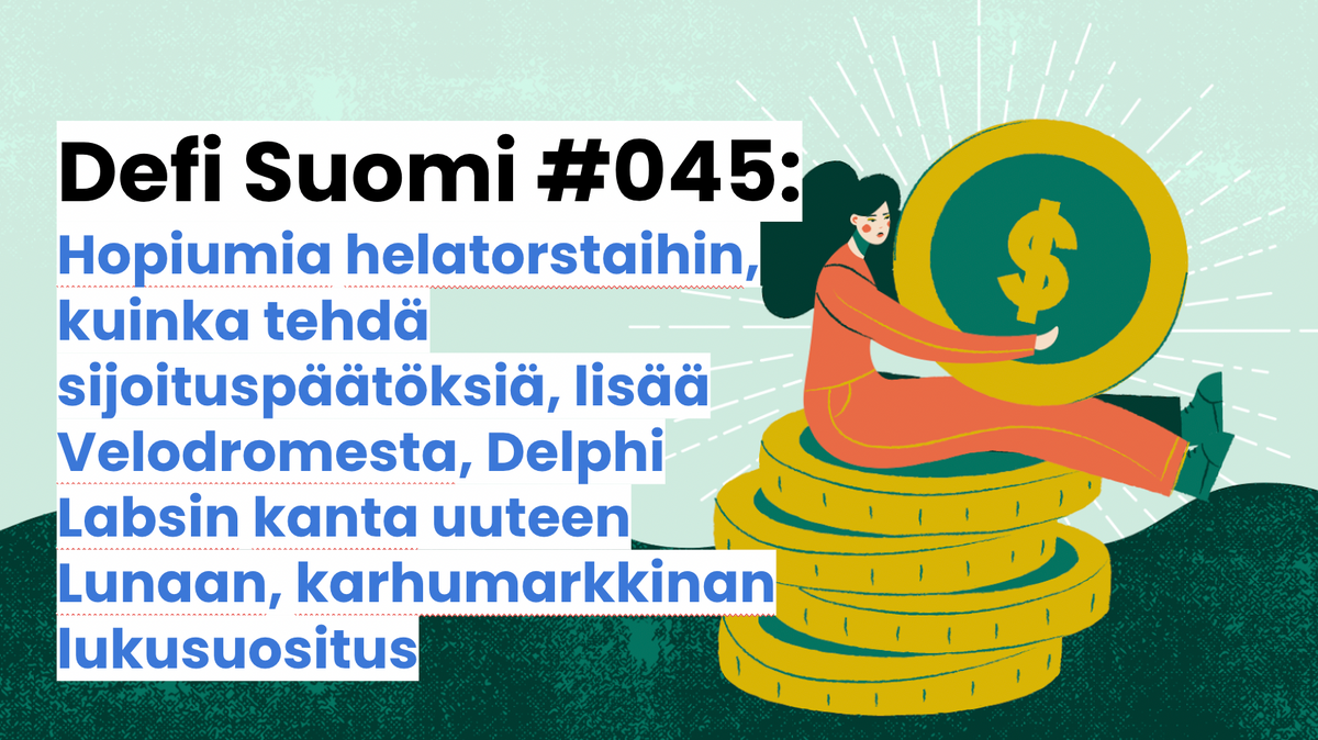 Defi Suomi #045: Hopiumia helatorstaihin, kuinka tehdä sijoituspäätöksiä, lisää Velodromesta, Delphi Labsin kanta uuteen Lunaan, karhumarkkinan lukusuositus