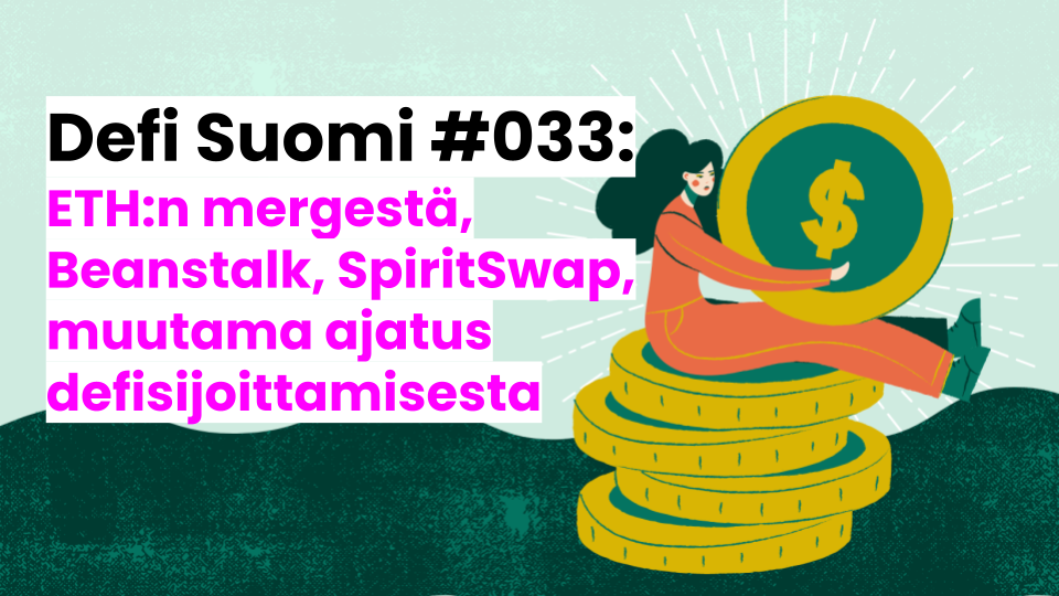 Defi Suomi #034: ETH:n mergestä, Beanstalk, SpiritSwap, muutama ajatus defisijoittamisesta