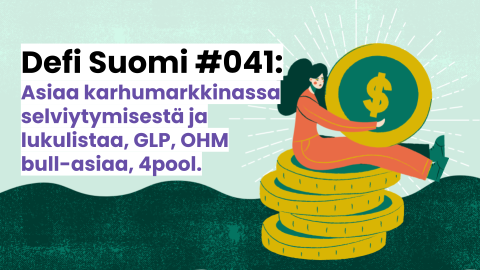 Defi Suomi #041: Asiaa karhumarkkinassa selviytymisestä ja lukulistaa, GLP, OHM bull-asiaa, 4pool.