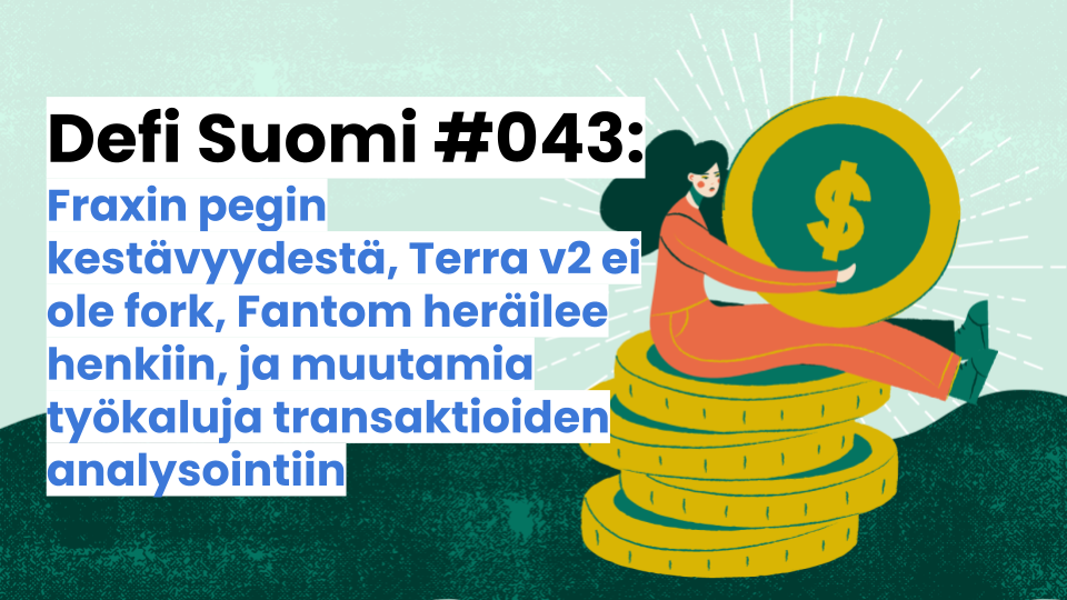 Defi Suomi #043: Fraxin pegin kestävyydestä, Terra v2 ei ole fork, Fantom heräilee henkiin, ja muutamia työkaluja transaktioiden analysointiin