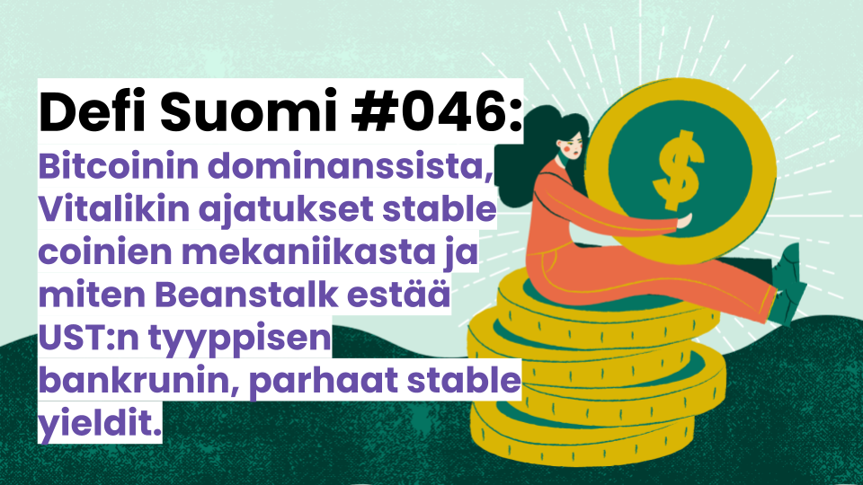 Defi Suomi #046: Bitcoinin dominanssista, Vitalikin ajatukset stable coinien mekaniikasta ja miten Beanstalk estää UST:n tyyppisen bankrunin, parhaat stable yieldit.