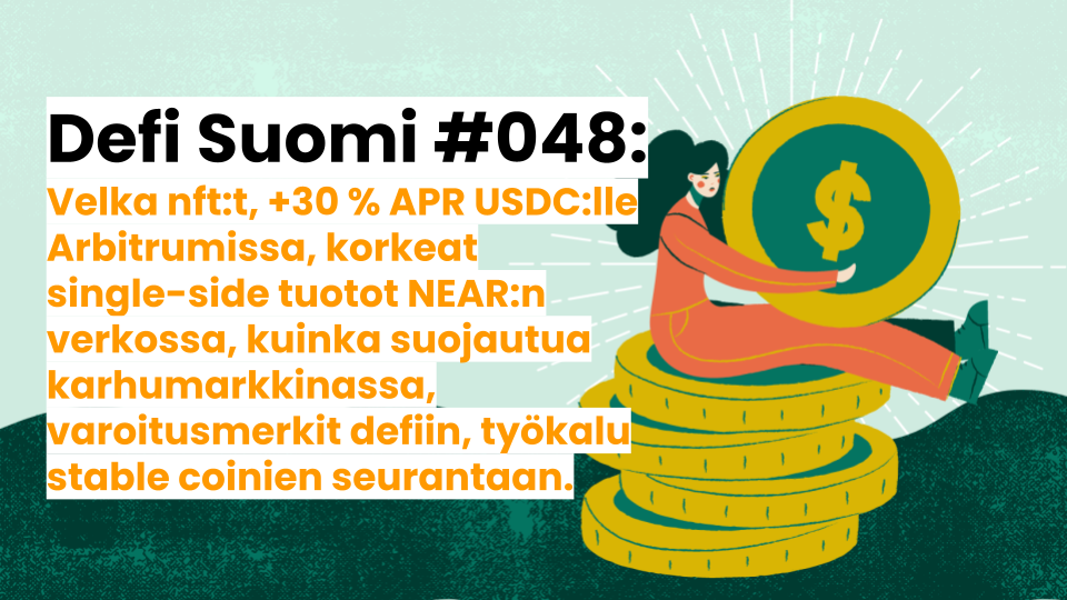 Defi Suomi #048: Velka nft:t, +30 % APR USDC:lle Arbitrumissa, korkeat single-side tuotot NEAR:n verkossa, kuinka suojautua karhumarkkinassa, varoitusmerkit defiin, työkalu stable coinien seurantaan.