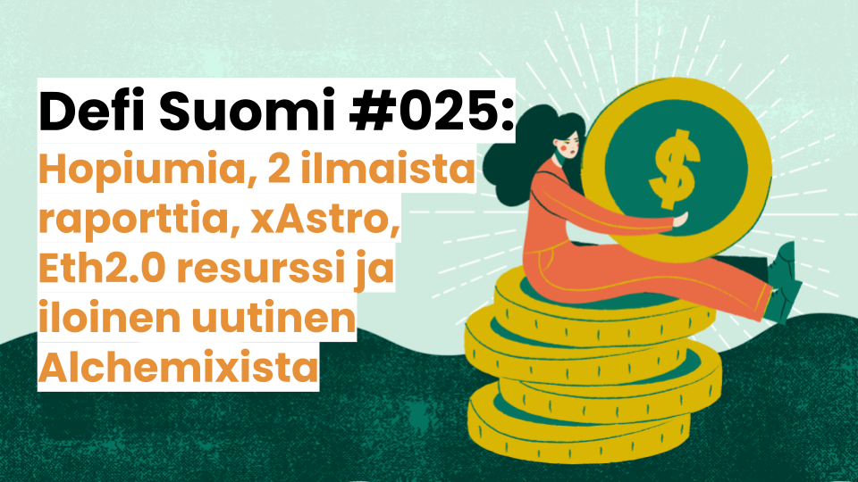 Defi Suomi #025: Hopiumia, 2 ilmaista raporttia, xAstro, Eth2.0 resurssi ja iloinen uutinen Alchemixista