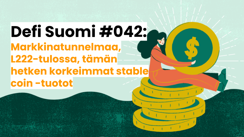 Defi Suomi #042: Markkinatunnelmaa, L222-kesä tulossa, tämän hetken korkeimmat stable coin -tuotot