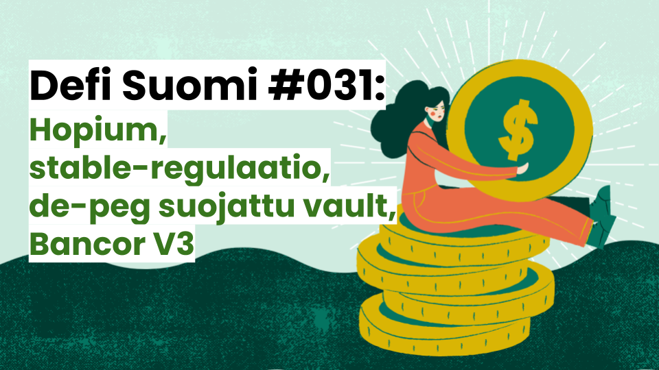 Defi Suomi #031: Hopiumia, stable-regulaatiosta, uusi de-peg suojattu stable-vault, Bancor V3