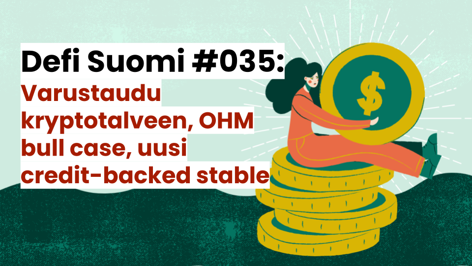 Defi Suomi #035: Varustaudu kryptotalveen, OHM bull case, uusi credit-backed stable