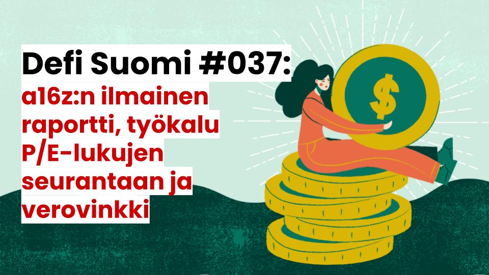 Defi Suomi #037: a16z:n ilmainen raportti, työkalu P/E-lukujen seurantaan ja verovinkki