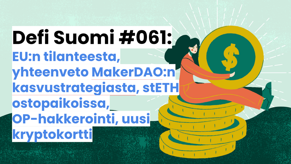 Defi Suomi #061: EU:n tilanteesta, yhteenveto MakerDAO:n kasvustrategiasta, stETH ostopaikoissa, OP-hakkerointi, uusi kryptokortti