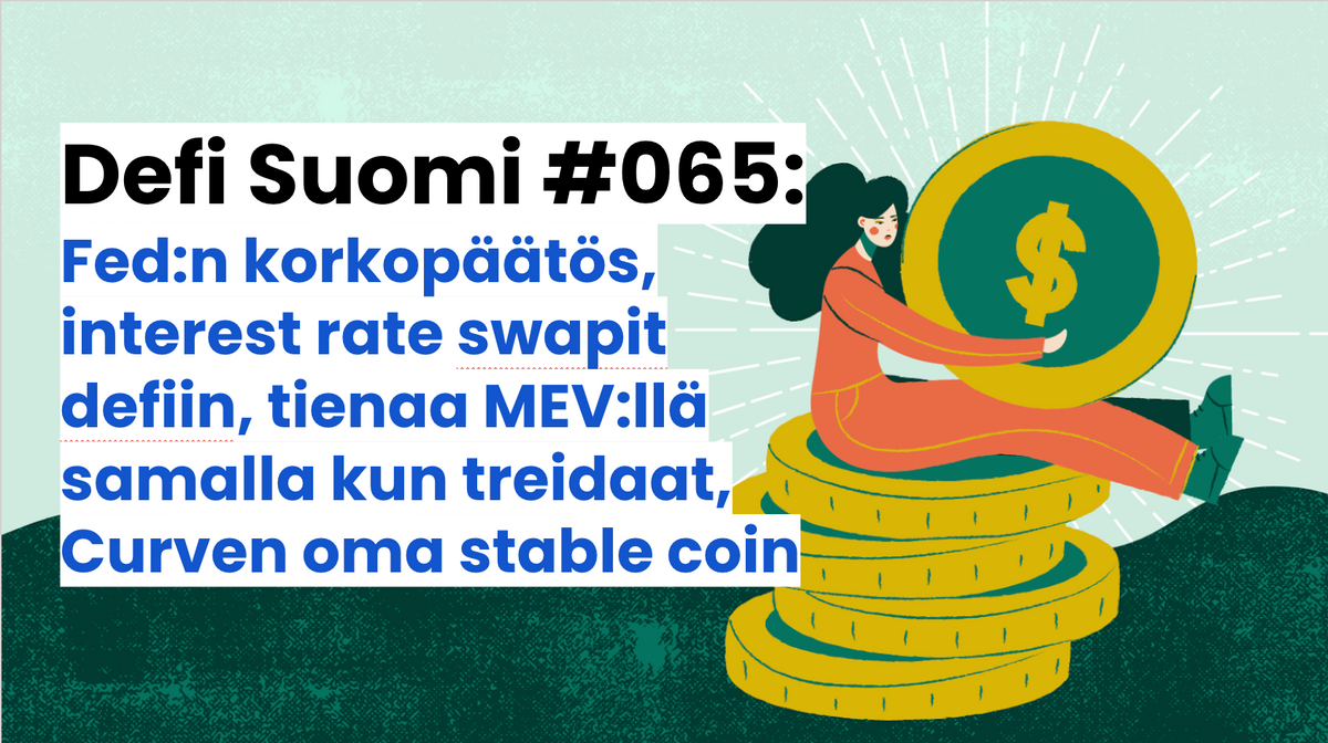 Defi Suomi #065: Fed:n korkopäätös, interest rate swapit defiin, tienaa MEV:llä samalla kun treidaat, Curven oma stable coin