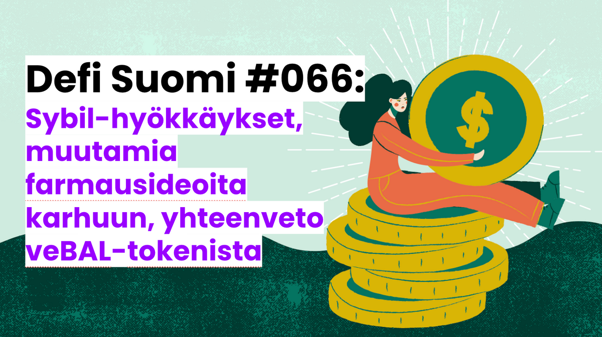 Defi Suomi #066: Sybil-hyökkäykset, muutamia farmausideoita karhuun, yhteenveto veBAL-tokenista