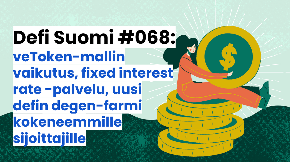 Defi Suomi #068: veToken-mallin vaikutus, fixed interest rate -palvelu, uusi defin degen-farmi kokeneemmille sijoittajille