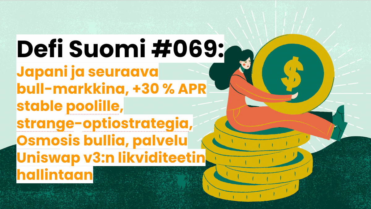 Defi Suomi #069: Japani ja seuraava bull-markkina, +30 % APR stable poolille, strange-optiostrategia, Osmosis bullia, palvelu Uniswap v3:n likviditeetin hallintaan