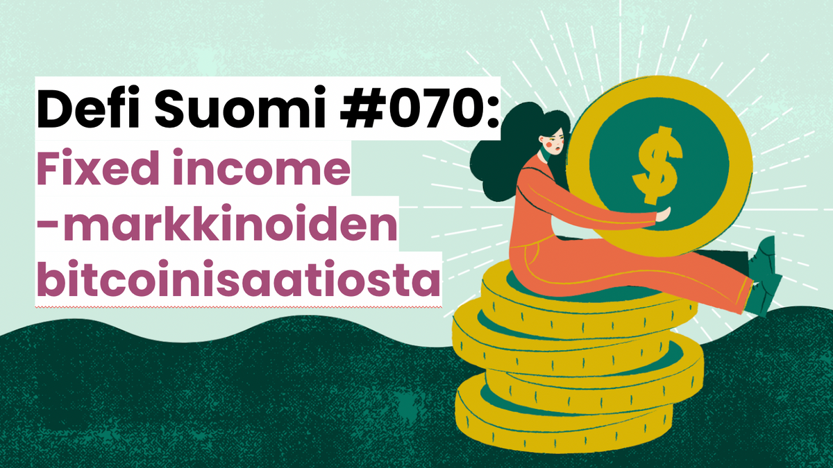 Defi Suomi #070: Ajatuksia fixed income -markkinan bitcoinisaatiosta