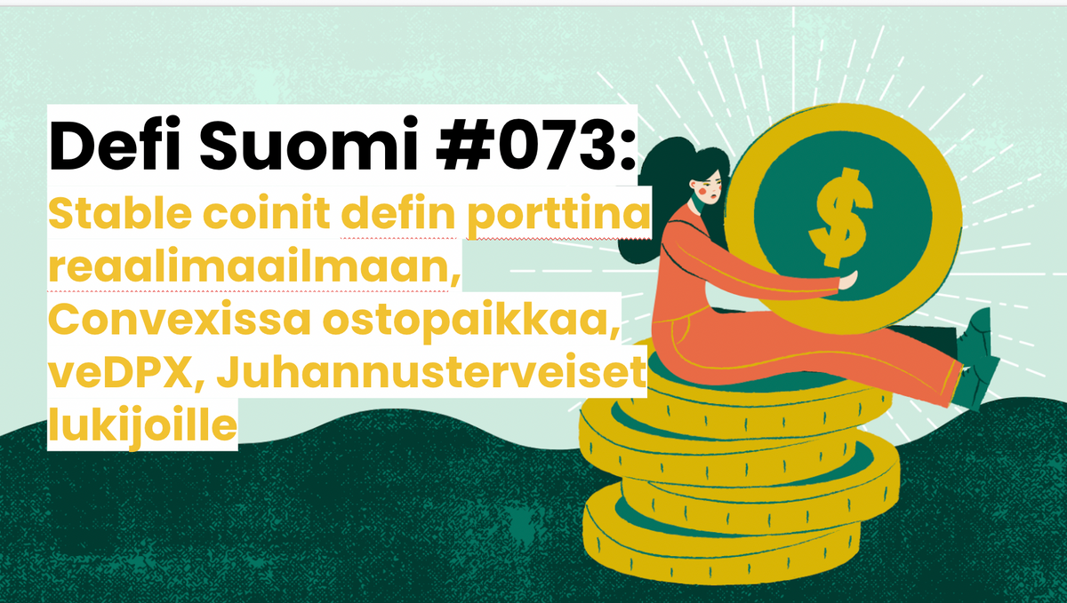 Defi Suomi #073: Stable coinit defin porttina reaalimaailmaan, Convexissa ostopaikkaa, veDPX, Juhannusterveiset lukijoille