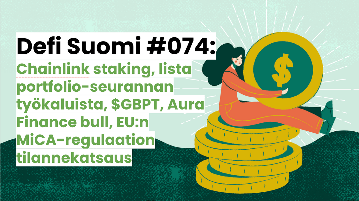 Defi Suomi #074: Chainlink staking, lista portfolio-seurannan työkaluista, $GBPT, Aura Finance bull, EU:n MiCA-regulaation tilannekatsaus