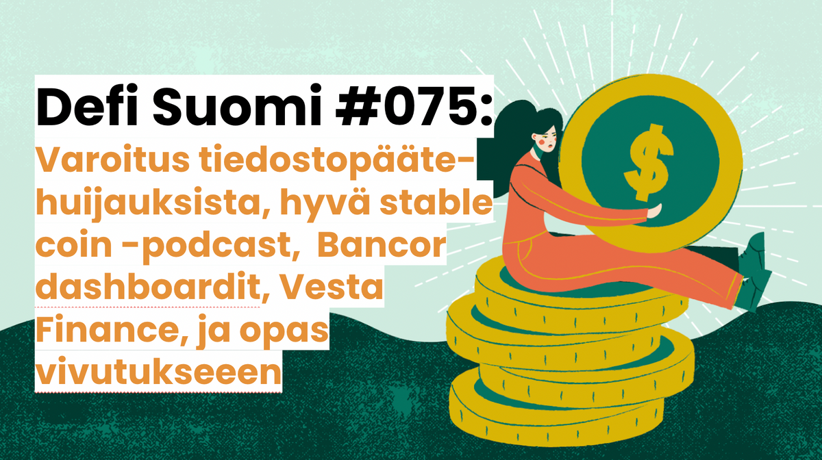 Defi Suomi #075: Varoitus tiedostopäätehuijauksista, hyvä stable coin -podcast,  Bancor dashboardit, Vesta Finance, ja opas vivutukseeen