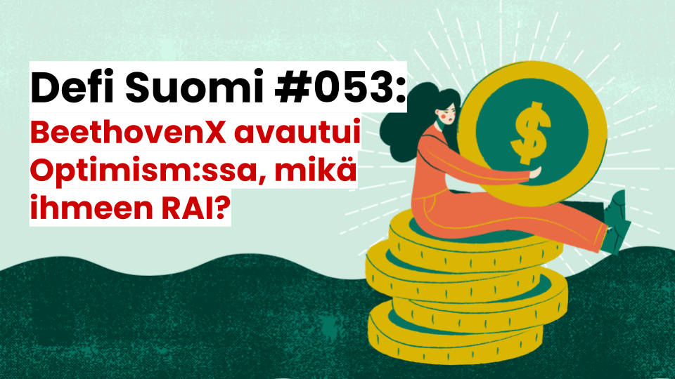Defi Suomi #053: BeethovenX avautui Optimism:ssa, mikä ihmeen RAI?