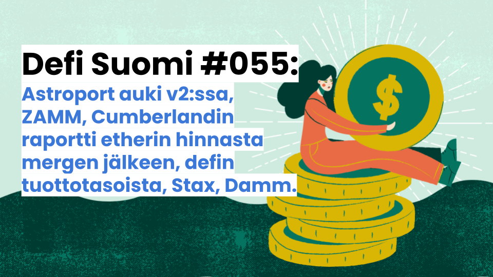 Defi Suomi #055: Astroport auki v2:ssa, ZAMM, Cumberlandin raportti etherin hinnasta mergen jälkeen, defin kestävän tason tuotoista, Stax, Damm.