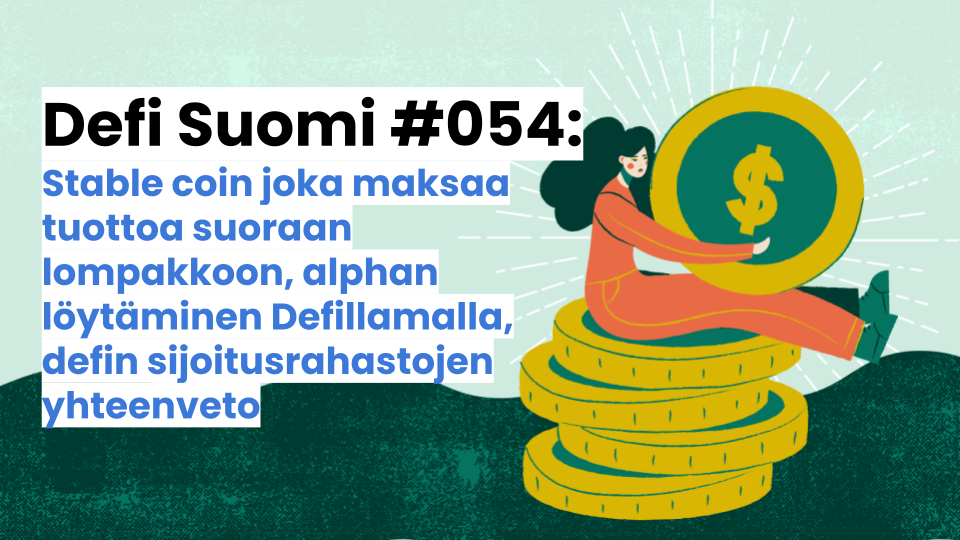 Defi Suomi #054: Stable coin joka maksaa tuottoa suoraan lompakkoon, alphan löytäminen Defillamalla, defin sijoitusrahastojen yhteenveto