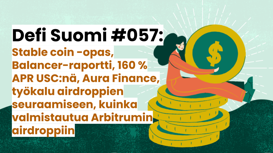 Defi Suomi #057: Stable coin -opas, Balancer-raportti, 160 % APR USC:nä, Aura Finance, työkalu airdroppien seuraamiseen, kuinka valmistautua Arbitrumin airdroppiin