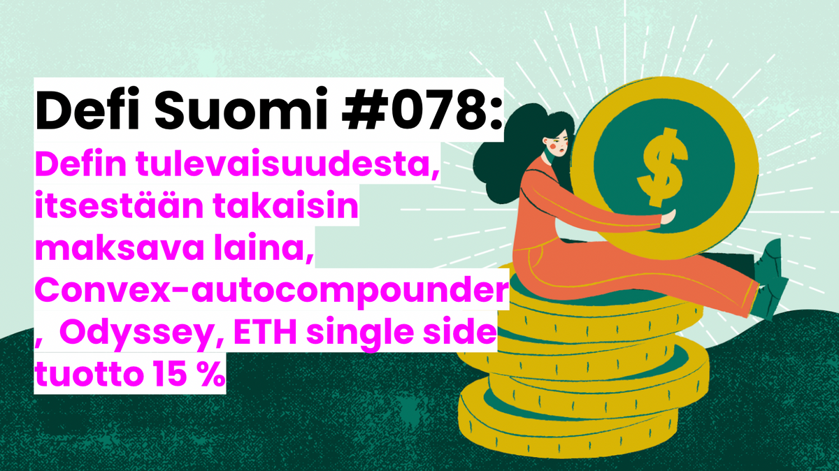 Defi Suomi #078: Defin tulevaisuudesta, itsestään takaisin maksava laina, Convex-autocompounder,  Odyssey, ETH single side tuotto 15 %