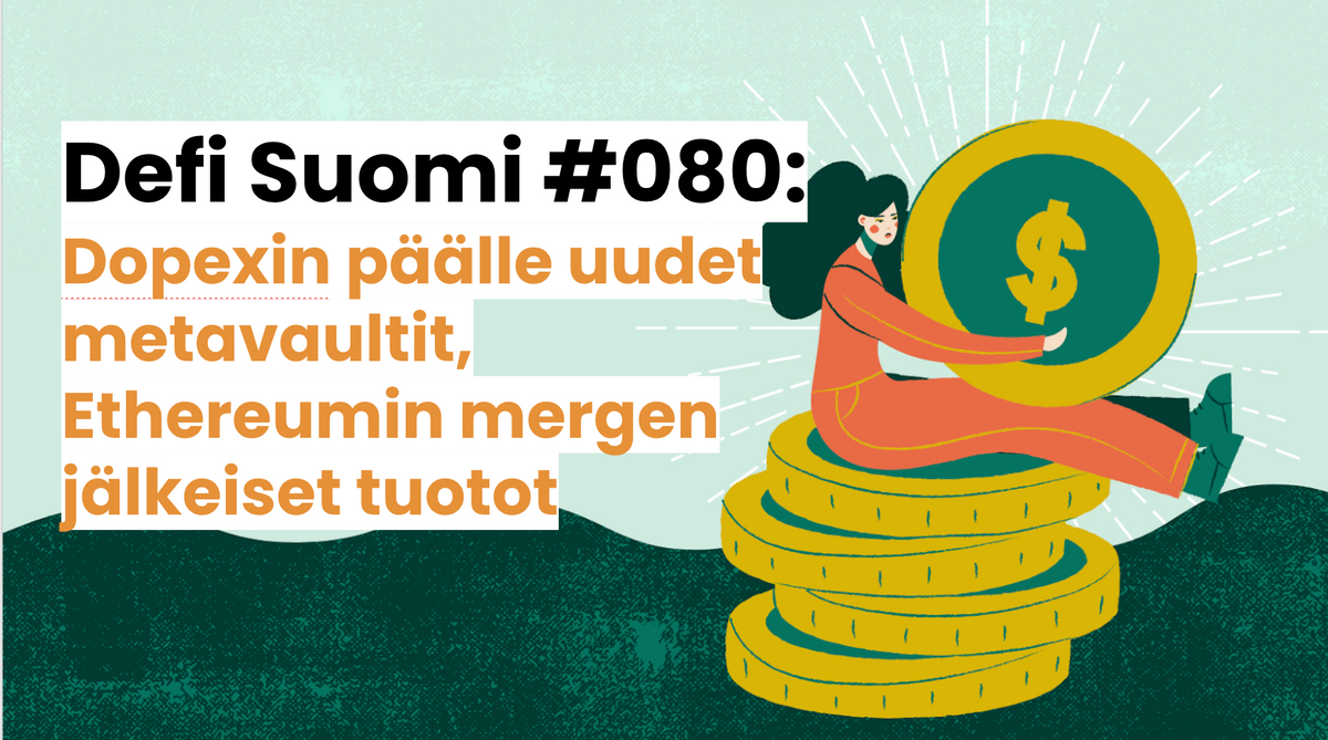 Defi Suomi #080: Dopexin päälle uudet metavaultit, Ethereumin mergen jälkeiset tuotot