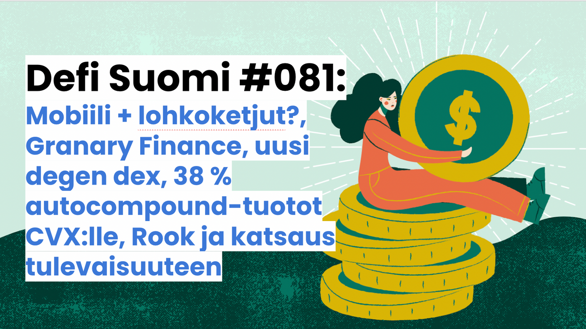 Defi Suomi #081: Mobiili + lohkoketjut?, Granary Finance, uusi degen dex, 38 % autocompound-tuotot CVX:lle, Rook ja katsaus tulevaisuuteen