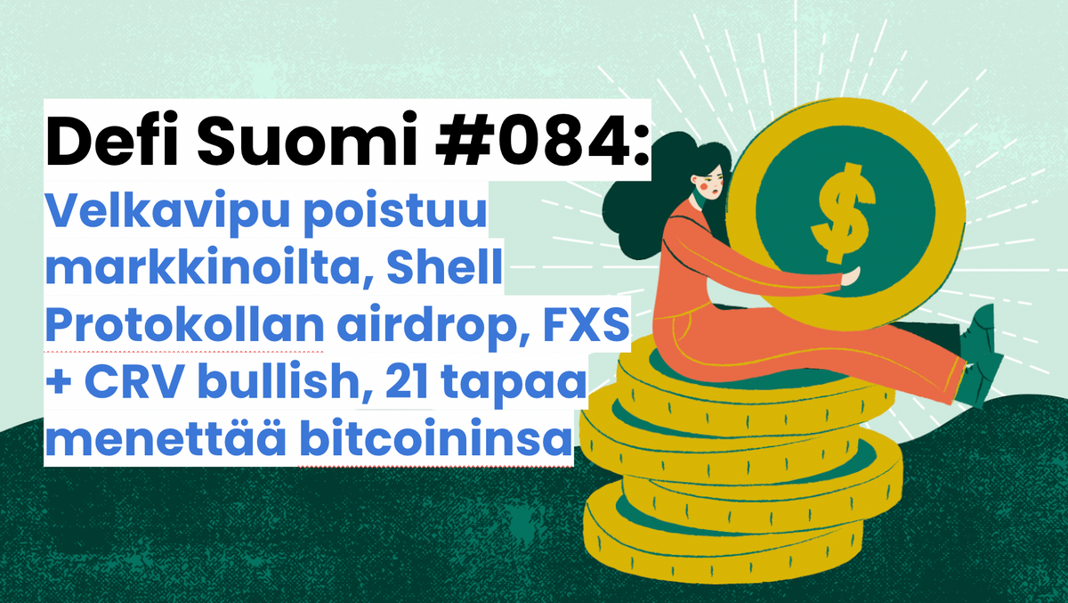 Defi Suomi #084: Velkavipu poistuu markkinoilta, Shell Protokollan airdrop, FXS + CRV bullish, 21 tapaa menettää bitcoininsa
