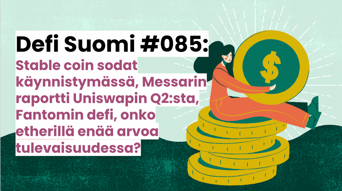 Defi Suomi #085: Stable coin sodat käynnistymässä, Messarin raportti Uniswapin Q2:sta, Fantomin defi, onko etherillä enää arvoa tulevaisuudessa?