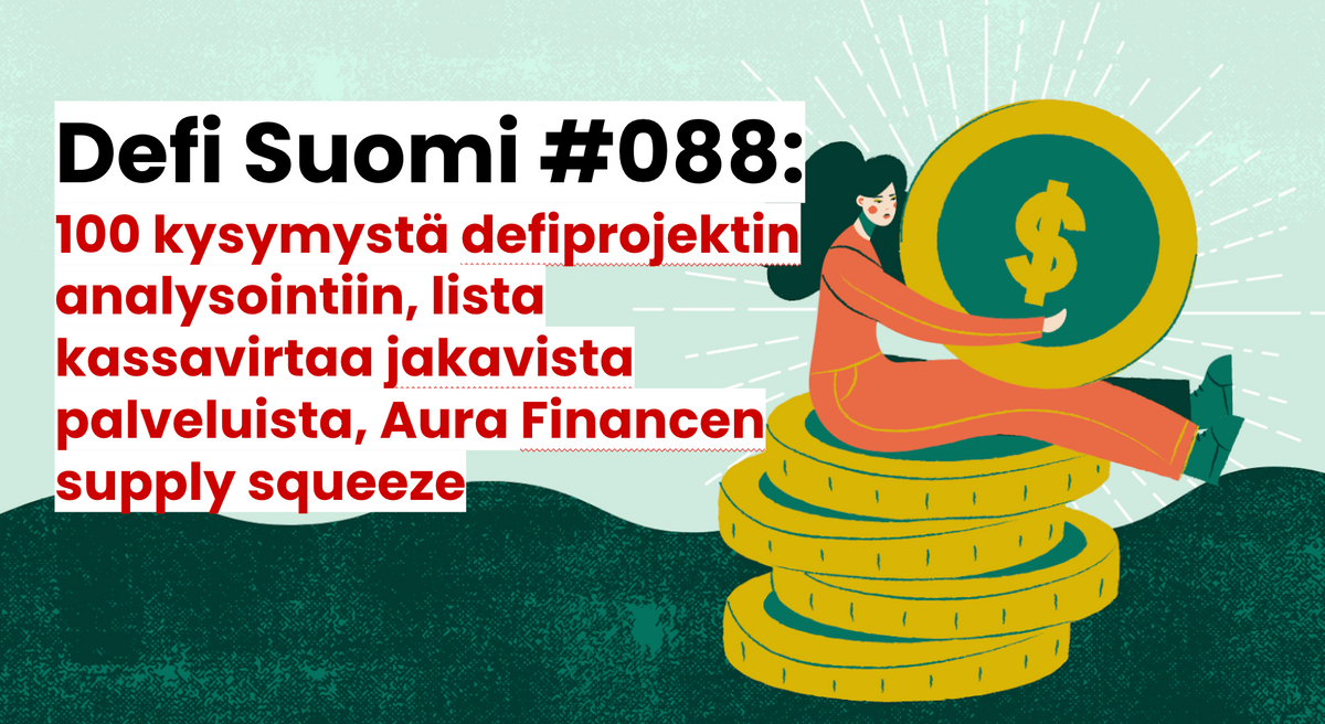 Defi Suomi #088: 100 kysymystä defiprojektin analysointiin, lista kassavirtaa jakavista palveluista, Aura Financen supply squeeze