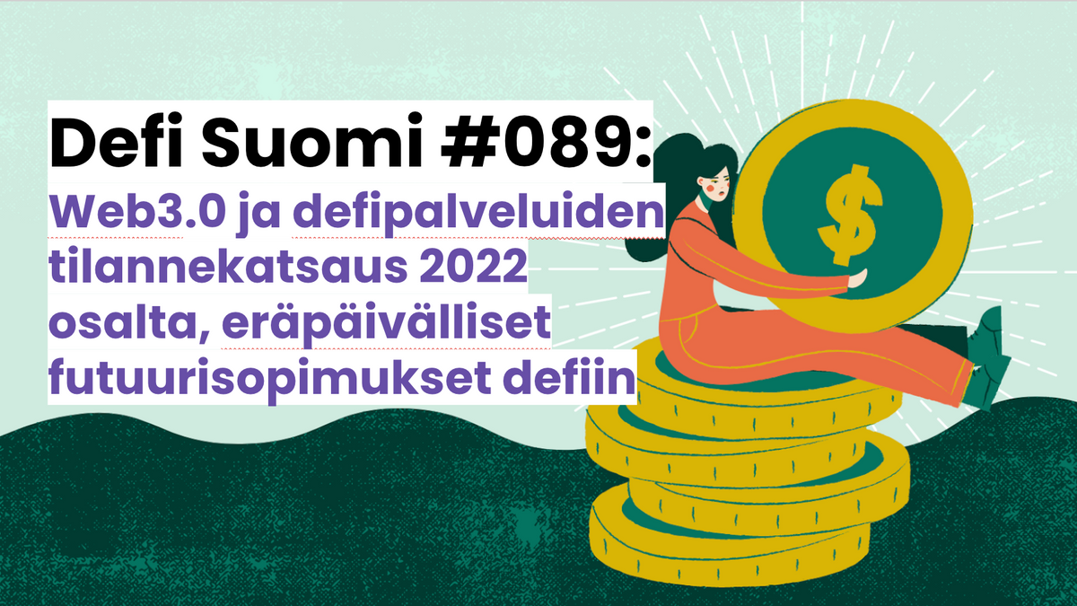 Defi Suomi #089: Web3.0 ja defipalveluiden  tilannekatsaus 2022 osalta, eräpäivälliset futuurisopimukset defiin