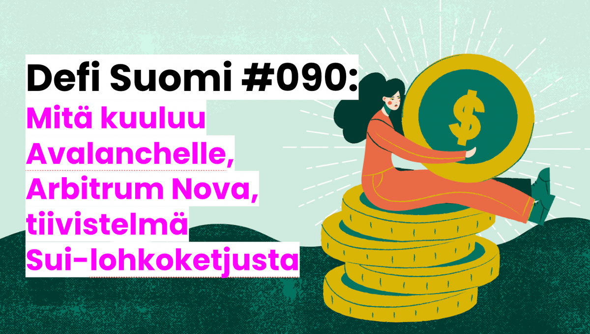 Defi Suomi #090: Mitä kuuluu Avalanchelle, Arbitrum Nova, tiivistelmä Sui-lohkoketjusta
