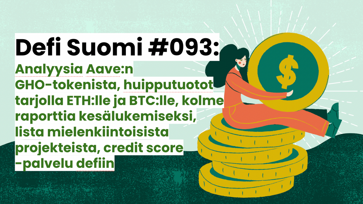 Defi Suomi #093: Analyysia Aave:n GHO-tokenista, huipputuotot tarjolla ETH:lle ja BTC:lle, kolme raporttia kesälukemiseksi, lista mielenkiintoisista projekteista, credit score -palvelu defiin