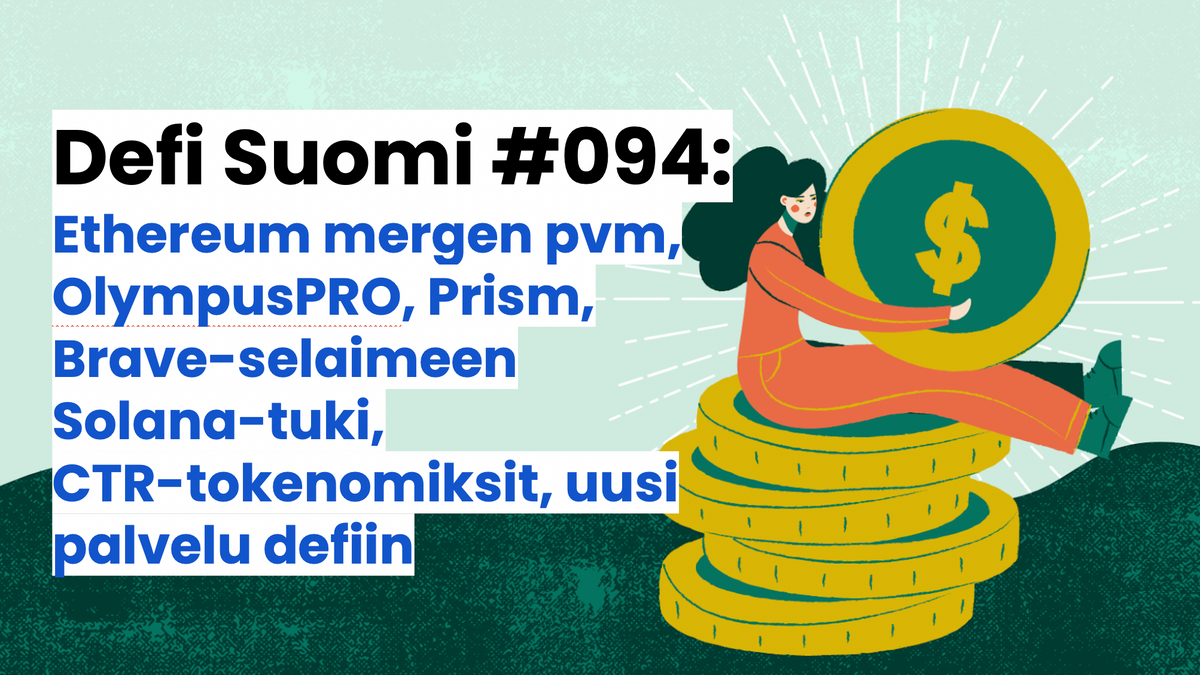 Defi Suomi #094: Ethereum mergen pvm, OlympusPRO, Prism, Brave-selaimeen Solana-tuki, CTR-tokenomiksit, uusi palvelu defiin