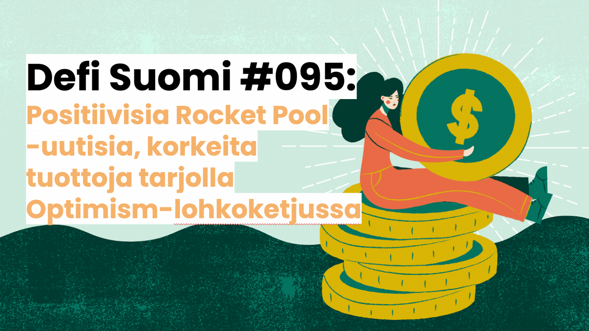 Defi Suomi #095: Positiivisia Rocket Pool -uutisia, korkeita tuottoja tarjolla Optimism-lohkoketjussa