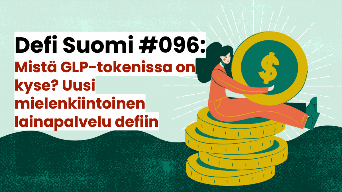 Defi Suomi #096: Mistä GLP-tokenissa on kyse? Uusi mielenkiintoinen lainapalvelu defiin