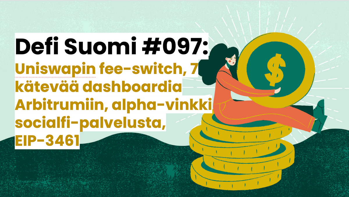 Defi Suomi #097: Uniswapin fee-switch, 7 kätevää dashboardia Arbitrumiin, alpha-vinkki socialfi-palvelusta, EIP-3461