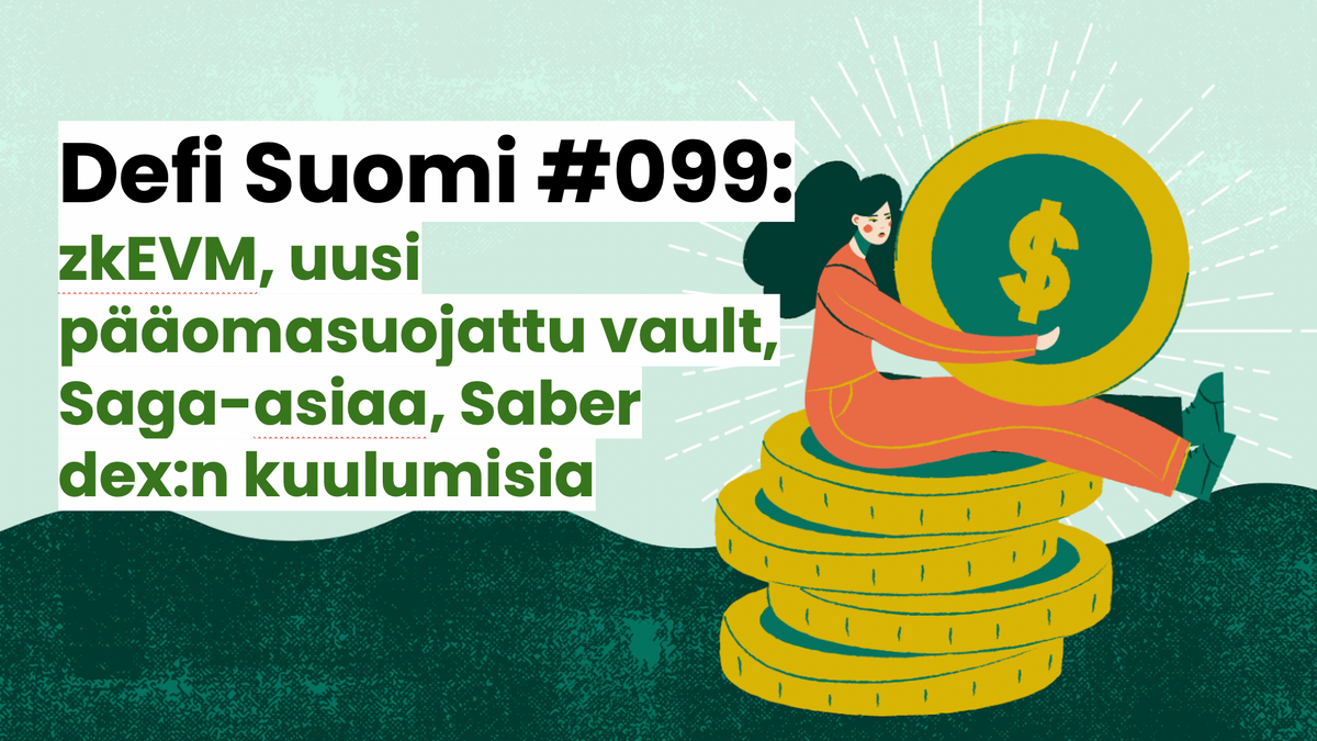 Defi Suomi #099: zkEVM, uusi pääomasuojattu vault, Saga-asiaa, Saber dex:n kuulumisia