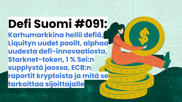 Defi Suomi #091: Karhumarkkina hellii defiä, Liquityn uudet poolit, alphaa uudesta defi-innovaatiosta, Starknet-token, 1 % Sei:n supplystä jaossa, ECB:n raportit kryptoista ja mitä se tarkoittaa sijoittajalle