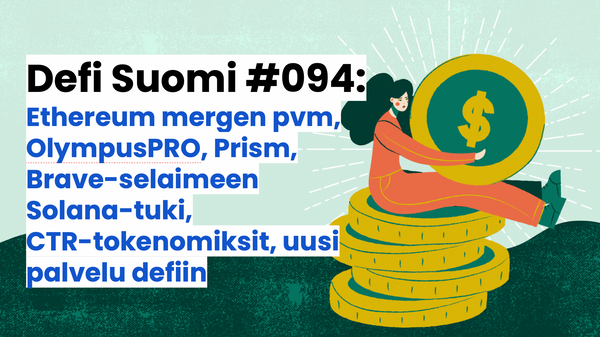 Defi Suomi #094: Ethereum mergen pvm, OlympusPRO, Prism, Brave-selaimeen Solana-tuki, CTR-tokenomiksit, uusi palvelu defiin